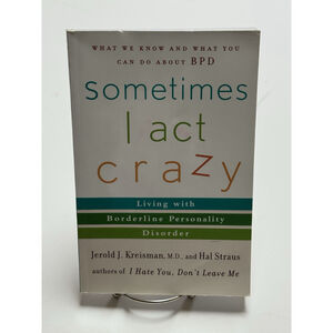 Sometimes I Act Crazy : Living with Borderline Personality Disorder - NEW